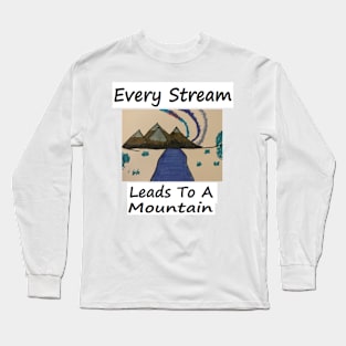 EVERY STREAM LEADS TO A MOUNTAIN Long Sleeve T-Shirt